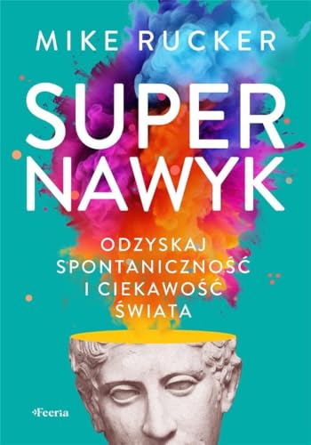 Supernawyk. Odzyskaj spontaniczność i ciekawość świata von Feeria