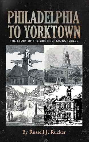 Philadelphia to Yorktown: The Story of The Continental Congress Philadelphia to Yorktown: The Story of The Continental Congress von ReadersMagnet LLC