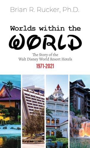 Worlds Within the World: The Story of the Walt Disney World Resort Hotels 1971-2021 von Theme Park Press