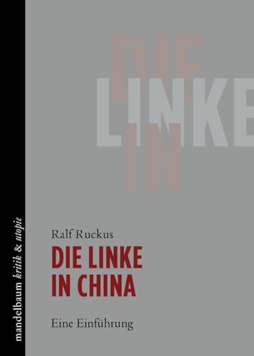 Die Linke in China: Eine Einführung (kritik & utopie)