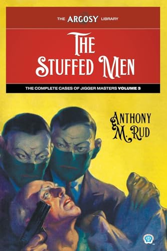 The Stuffed Men: The Complete Cases of Jigger Masters, Volume 3 (Argosy Library, Band 150)