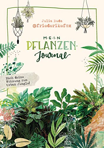 Friederikefox: Mein Pflanzen-Journal: Mach deine Wohnung zum Urban Jungle - Zum Ausfüllen, Eintragen und Gestalten von YUNA