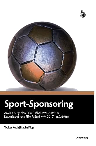 Sport-Sponsoring: An den Beispielen: FIFA Fußball-WM 2006TM in Deutschland und FIFA Fußball-WM 2010TM in Südafrika Sport-Sponsoring: An den Beispielen: FIFA Fußball-WM 2006TM in Deutschland und FIFA Fußball-WM 2010TM in Südafrika