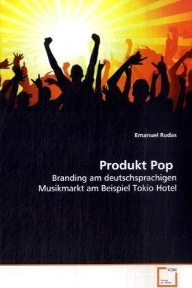 Produkt Pop: Branding am deutschsprachigen Musikmarkt am Beispiel Tokio Hotel von VDM Verlag Dr. Müller