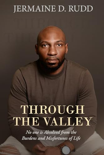 Through the Valley: No one is Absolved from the Burdens and Misfortunes of Life von J. Kenkade Publishing