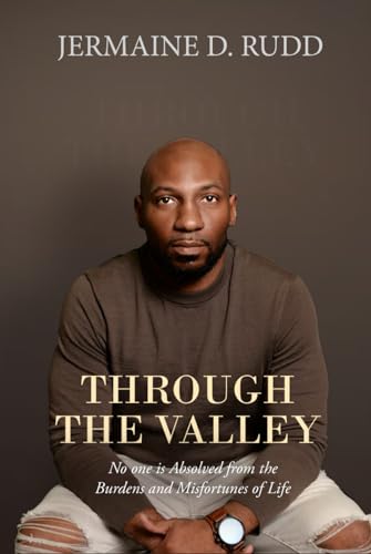 Through the Valley: No one is Absolved from the Burdens and Misfortunes of Life von J. Kenkade Publishing