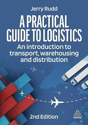 A Practical Guide to Logistics: An Introduction to Transport, Warehousing and Distribution