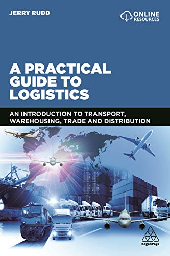 A Practical Guide to Logistics: An Introduction to Transport, Warehousing, Trade and Distribution von Kogan Page