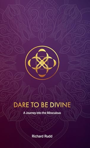 Dare to be Divine: A Journey into the Miraculous von Gene Keys Publishing