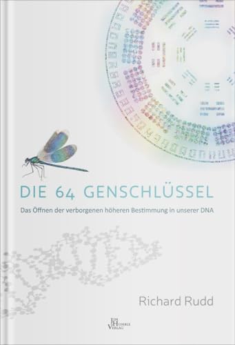 Die 64 Genschlüssel: Das Öffnen der verborgenen höheren Bestimmung in unserer DNA