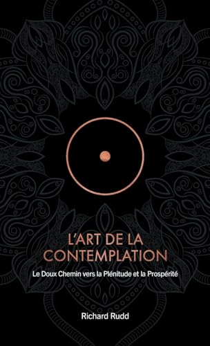 L'Art de la Contemplation: Le Doux Chemin vers la Plénitude et la Prospérité von Gene Keys Publishing