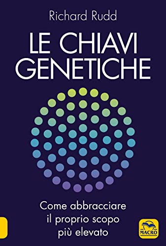 Le chiavi genetiche. Come abbracciare il proprio scopo più elevato (Nuova saggezza)