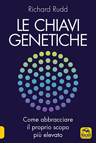 Le chiavi genetiche. Come abbracciare il proprio scopo più elevato (Nuova saggezza) Le chiavi genetiche. Come abbracciare il proprio scopo più elevato (Nuova saggezza)