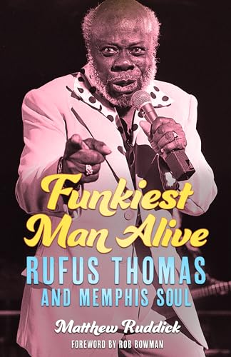 Funkiest Man Alive: Rufus Thomas and Memphis Soul (American Made Music) von University Press of Mississippi