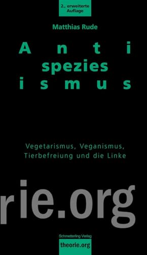 Antispeziesismus: Vegetarismus, Veganismus, Tierbefreiung und die Linke (Theorie.org) von Schmetterling Verlag GmbH