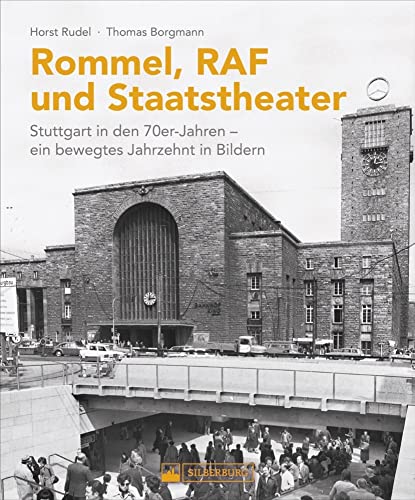 Rommel, U-Bahn, Staatsballett. Stuttgart in den 70er-Jahren: Ein bewegtes Jahrzehnt in Bildern. 190 Schwarzweiß-Aufnahmen der Landeshauptstadt aus einer turbulenten Zeit. von Silberburg