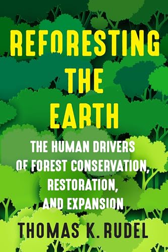 Reforesting the Earth: The Human Drivers of Forest Conservation, Restoration, and Expansion (Society and the Environment) von Columbia University Press