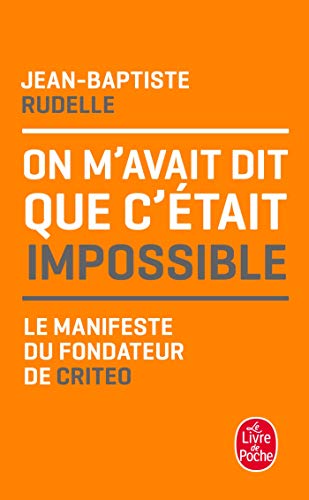 On m'avait dit que c'était impossible: Le manifeste du fondateur de Criteo von Le Livre de Poche