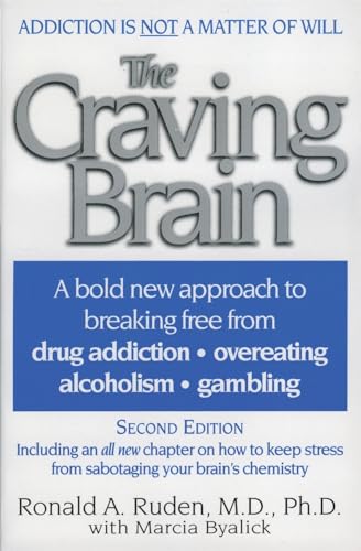 The Craving Brain: A bold new approach to breaking free from *drug addiction *overeating *alcoholism *gambling