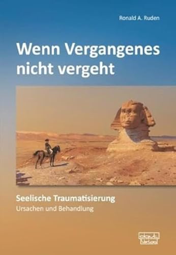 Wenn Vergangenes nicht vergeht: Seelische Traumatisierung - Ursachen und Behandlung