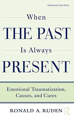When the Past Is Always Present: Emotional Traumatization, Causes, and Cures (Psychosocial Stress, Band 37) von Routledge