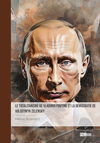 Le totalitarisme de Vladimir Poutine et la démocratie de Volodymyr Zelensky von Publibook