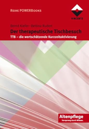 Der therapeutische Tischbesuch. TTB - die wertschätzende Kurzzeitaktivierung. von Vincentz Network GmbH & C