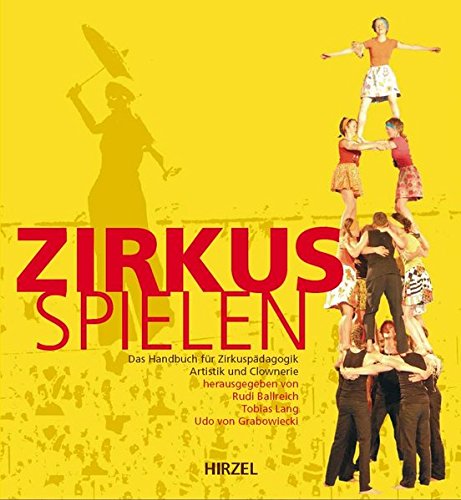 Zirkus spielen: Das Handbuch für Zirkuspädagogik, Artistik und Clownerie. Mit ausführlicher DVD von Hirzel S. Verlag