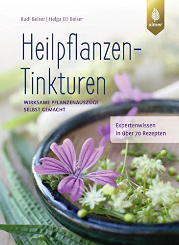 Heilpflanzen-Tinkturen: Wirksame Pflanzenauszüge selbst gemacht Heilpflanzen-Tinkturen: Wirksame Pflanzenauszüge selbst gemacht