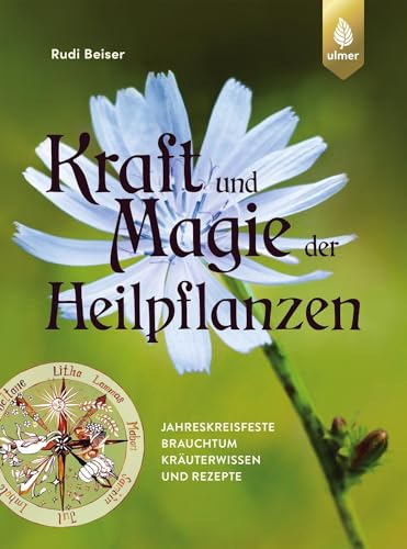 Kraft und Magie der Heilpflanzen: Jahreskreisfeste, Brauchtum, Kräuterwissen und Rezepte Kraft und Magie der Heilpflanzen: Jahreskreisfeste, Brauchtum, Kräuterwissen und Rezepte