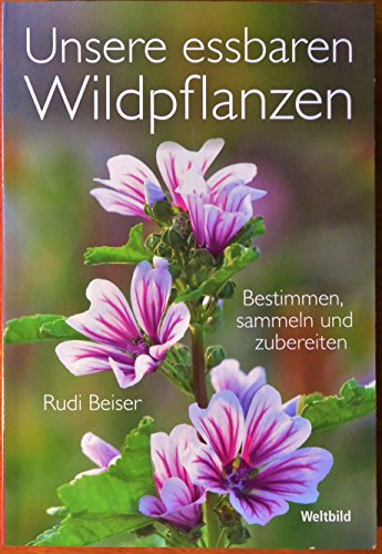 Unsere essbaren Wildpflanzen: Bestimmen, sammeln und zubereiten