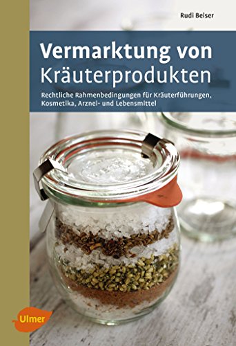 Vermarktung von Kräuterprodukten: Rechtliche Rahmenbedingungen für Kräuterführungen, Kosmetika, Arznei- und Lebensmittel Vermarktung von Kräuterprodukten: Rechtliche Rahmenbedingungen für Kräuterführungen, Kosmetika, Arznei- und Lebensmittel