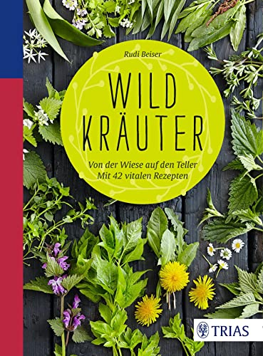 Wildkräuter: Von der Wiese auf den Teller - mit 42 vitalen Rezepten von Trias