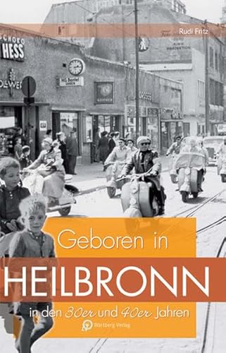 Geboren in Heilbronn in den 30er und 40er Jahren (Aufgewachsen in) von Wartberg