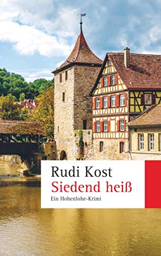 Siedend heiß: Ein Hohenlohe-Krimi