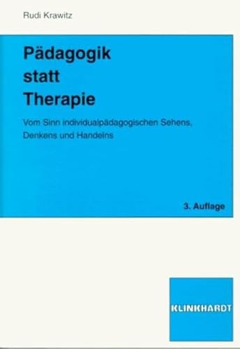 Pädagogik statt Therapie. Vom Sinn individualpädagogischen Sehens, Denkens und Handelns von Verlag Julius Klinkhardt GmbH & Co. KG