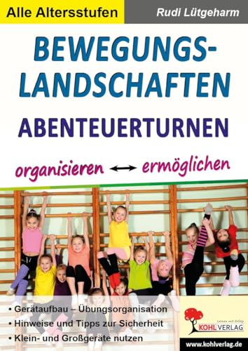 Bewegungslandschaften: Abenteuerturnen organisieren & ermöglichen von Kohl Verlag