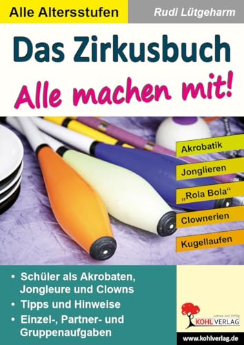 Das Zirkusbuch - Alle machen mit!: Akrobatik - Jonglieren - Clownerie von Kohl Verlag
