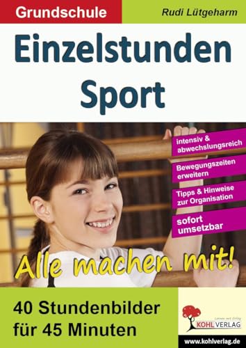 Einzelstunden Sport / Grundschule: 40 Stundenbilder für 45 Minuten von Kohl Verlag