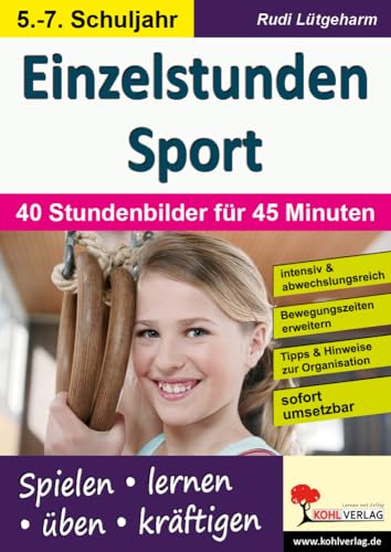 Einzelstunden Sport / Sekundarstufe: 40 Stundenbilder für 45 Minuten von KOHL VERLAG Der Verlag mit dem Baum