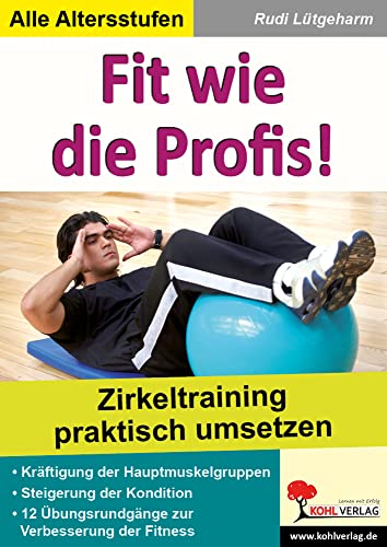 Fit wie die Profis!: Circuit-Training im Sportunterricht praktisch umsetzen Fit wie die Profis!: Circuit-Training im Sportunterricht praktisch umsetzen von KOHL VERLAG Der Verlag mit dem Baum