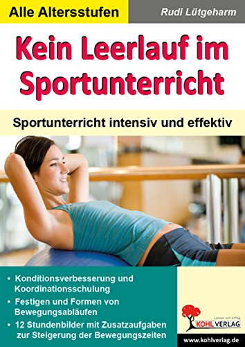 Kein Leerlauf im Sportunterricht: Sportunterricht intensiv und effektiv von KOHL VERLAG Der Verlag mit dem Baum