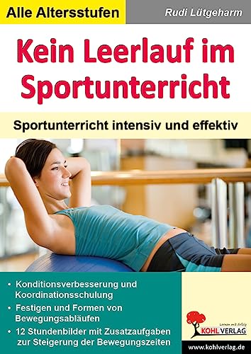 Kein Leerlauf im Sportunterricht: Sportunterricht intensiv und effektiv von KOHL VERLAG Der Verlag mit dem Baum