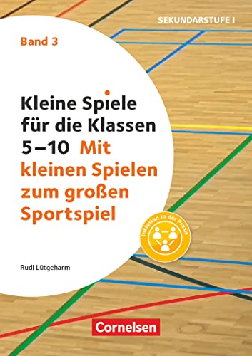 Kleine Spiele für die Klassen 5-10 - Band 3: Mit kleinen Spielen zum großen Sportspiel - Buch von Cornelsen Pädagogik