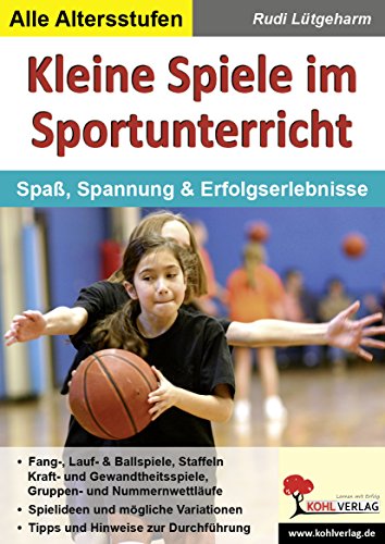 Kleine Spiele im Sportunterricht: Spaß, Spannung & Erfolgserlebnisse von KOHL VERLAG Der Verlag mit dem Baum