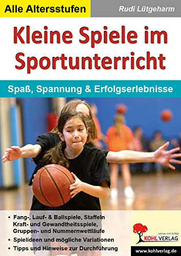 Kleine Spiele im Sportunterricht: Spaß, Spannung & Erfolgserlebnisse: Spaß, Spannung und Erfolgserlebnisse von KOHL VERLAG Der Verlag mit dem Baum