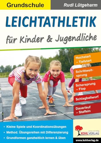 Leichtathletik für Kinder & Jugendliche / Grundschule: Stundenbilder für die Grundschule von Kohl Verlag