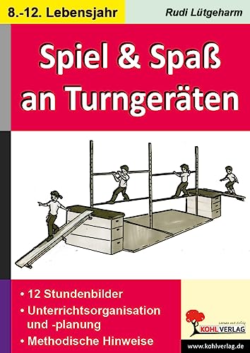 Spiel & Spaß an und mit Turngeräten: 8.-12. Lebensjahr von KOHL VERLAG Der Verlag mit dem Baum