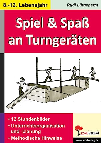 Spiel & Spaß an und mit Turngeräten: 8.-12. Lebensjahr von KOHL VERLAG Der Verlag mit dem Baum