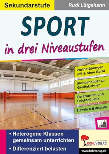 Sport ... in drei Niveaustufen / Sekundarstufe: Heterogene Klassen gemeinsam unterrichten von KOHL VERLAG Der Verlag mit dem Baum